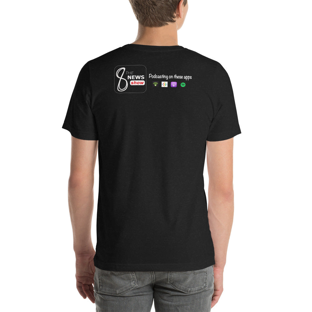 The 8 News Show Unisex t-shirt